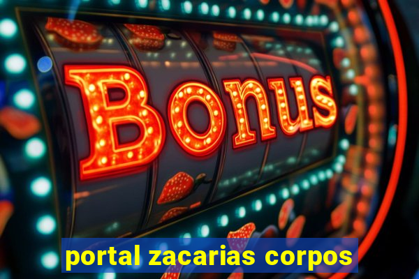 portal zacarias corpos